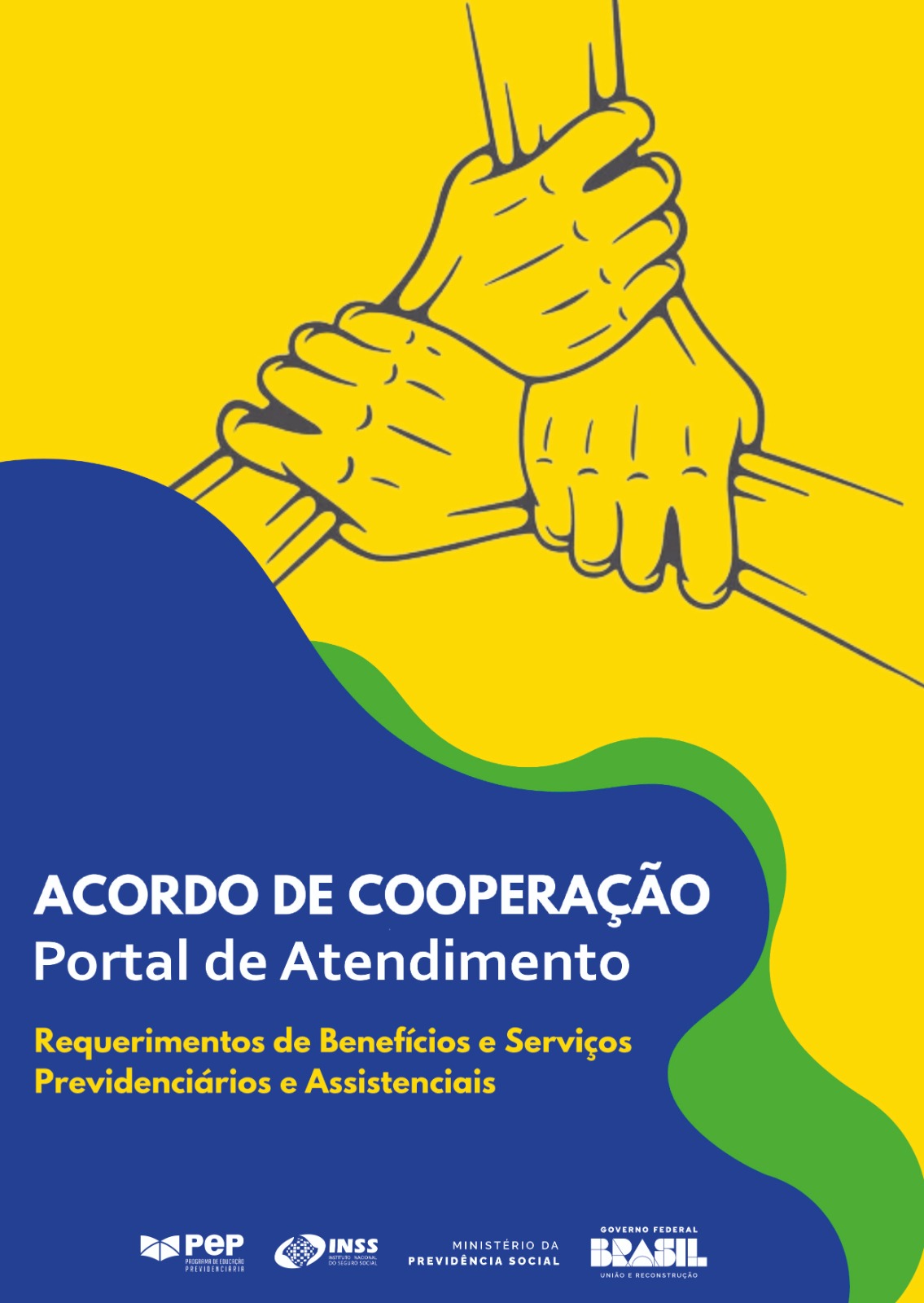 Imagem em formato retrato, com fundo em ondas nas cores azul, amarelo e verde. Título na cor branca: Acordo de Cooperação - Portal de Atencimento. Abaixo, na cor amarela: Requerimento de Benefícios e Serviços Previdenciários e Assistenciais. Ao lado, contorno de três mãos, e seus respctivos antebraços, que se apretam. Abaixo, SRSE-III. Do laod direito, logomarcas do INSS, Ministério da Previdência e Governo Federal.