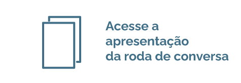 ícone de folhas de papel. Ao lado escrito: acesse a apresentação da roda de conversa