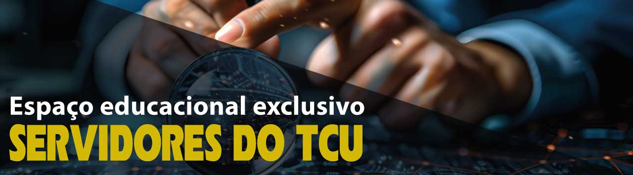 Espaço Educacional Exclusivo: Servidores do TCU. Clique aqui e acesse.