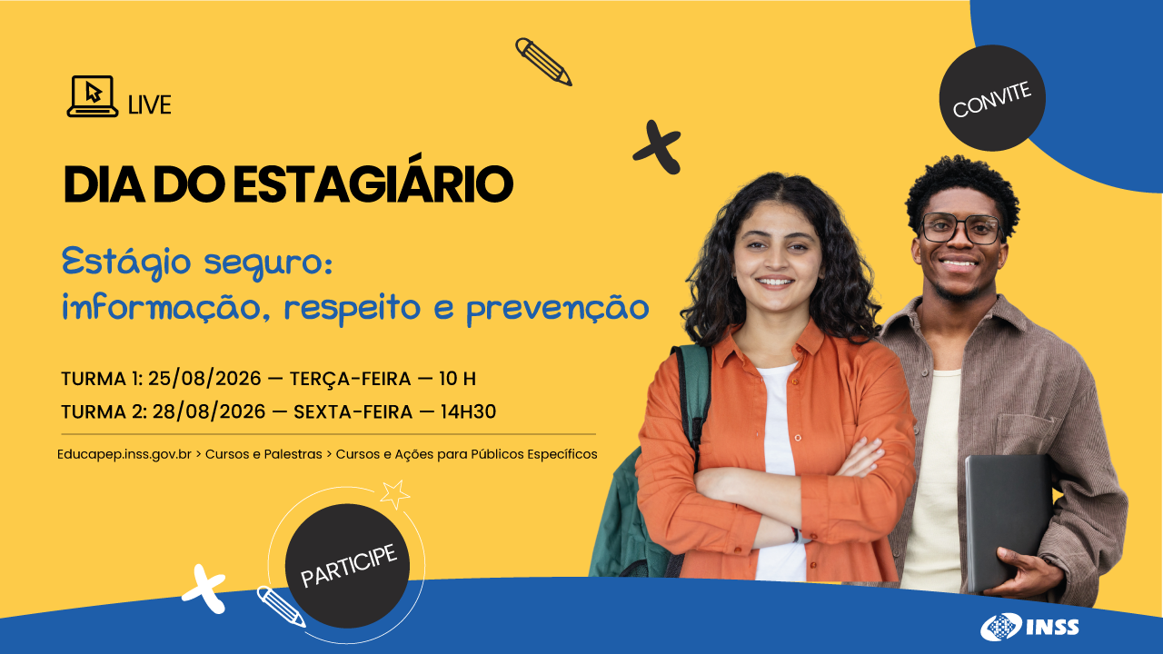 Live. dia do estagiário. Estágio Seguro: informação, respeito e prevenção. dia 25/08/2026 - 10 horas. local: educapep.inss.gov.br. Logomarca INSS. Ao lado, uma garota branca, com camisa na cor goiaba, com mochila nas costas, sorridente; e um garoto negro com copo de café e pasta, usa óculos quadrado, camisa aberta na cor marrro e camiseta branca pro baixo.
